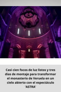 Casi cien focos de luz listos y tres días de montaje para transformar el monasterio de Veruela en un cielo abierto con el espectáculo ‘ASTRA’