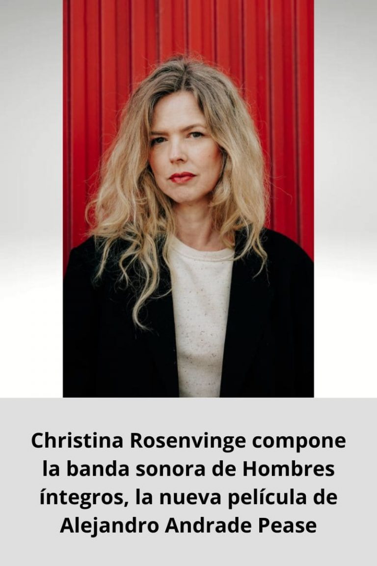 Christina Rosenvinge compone la banda sonora de Hombres íntegros, la nueva película de Alejandro Andrade Pease