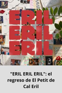 ERIL ERIL ERIL el regreso de El Petit de Cal Eril