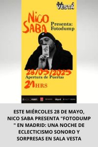 ESTE MIÉRCOLES 28 DE MAYO, NICO SABA PRESENTA FOTODUMP  EN MADRID UNA NOCHE DE ECLECTICISMO SONORO Y SORPRESAS EN SALA VESTA