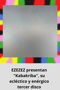 EZEZEZ presentan Kabakriba, su ecléctico y enérgico tercer disco