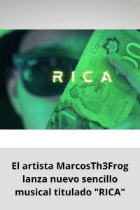 El artista MarcosTh3Frog lanza nuevo sencillo musical titulado RICA