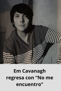 Em Cavanagh regresa con “No me encuentro”