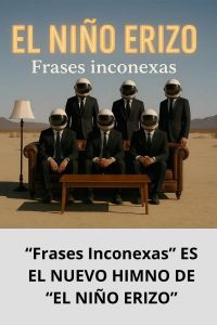 “Frases Inconexas” ES EL NUEVO HIMNO DE “EL NIÑO ERIZO”