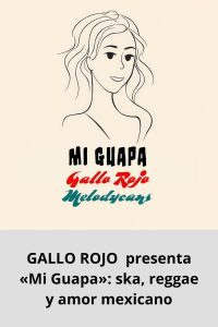 GALLO ROJO  presenta «Mi Guapa» ska, reggae y amor mexicano