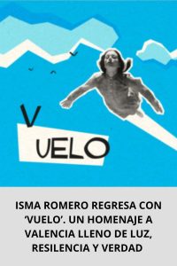 ISMA ROMERO REGRESA CON ‘VUELO’. UN HOMENAJE A VALENCIA LLENO DE LUZ, RESILENCIA Y VERDAD