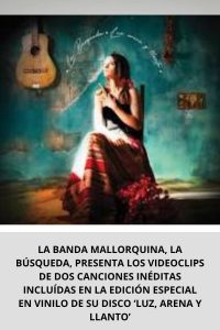 LA BANDA MALLORQUINA, LA BÚSQUEDA, PRESENTA LOS VIDEOCLIPS DE DOS CANCIONES INÉDITAS INCLUÍDAS EN LA EDICIÓN ESPECIAL EN VINILO DE SU DISCO ‘LUZ, ARENA Y LLANTO’