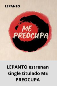 LEPANTO estrenan single titulado ME PREOCUPA