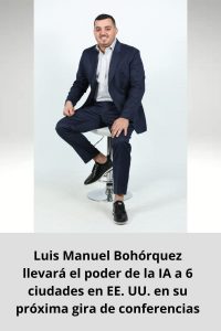 Luis Manuel Bohórquez llevará el poder de la IA a 6 ciudades en EE. UU. en su próxima gira de conferencias