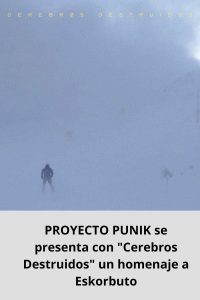 PROYECTO PUNIK se presenta con Cerebros Destruidos un homenaje a Eskorbuto