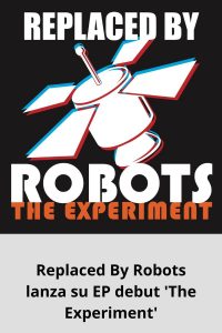 Replaced By Robots lanza su EP debut 'The Experiment'