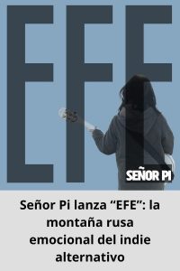 Señor Pi lanza “EFE” la montaña rusa emocional del indie alternativo