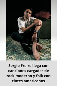 Sergio Freire llega con canciones cargadas de rock moderno y folk con tintes americanos