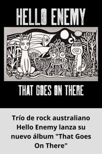 Trío de rock australiano Hello Enemy lanza su nuevo álbum That Goes On There