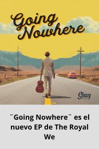 ¨Going Nowhere¨ es el nuevo EP de The Royal We
