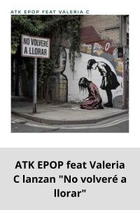 ATK EPOP feat Valeria C lanzan No volveré a llorar