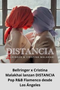 Bellringer x Cristina Malakhai lanzan DISTANCIA Pop R&B Flamenco desde Los Ángeles