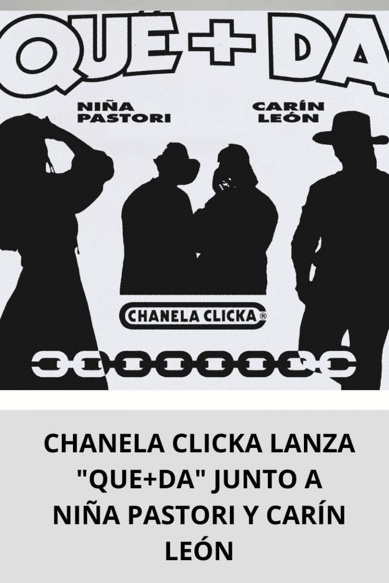 CHANELA CLICKA LANZA «QUE+DA» JUNTO A NIÑA PASTORI Y CARÍN LEÓN