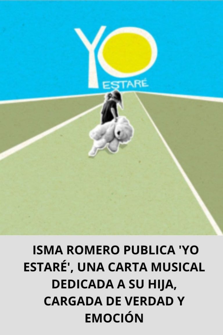 ISMA ROMERO PUBLICA ‘YO ESTARÉ’, UNA CARTA MUSICAL DEDICADA A SU HIJA, CARGADA DE VERDAD Y EMOCIÓN