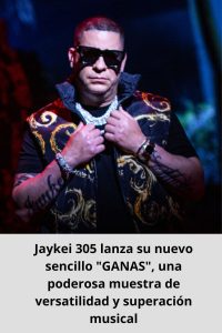 Jaykei 305 lanza su nuevo sencillo GANAS, una poderosa muestra de versatilidad y superación musical