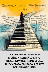 LA PIANISTA GALLEGA, ELSA MUÑIZ, PRESENTA SU LIBRO-DISCO, ‘NEW BEGINNINGS’ UNA NUEVA ETAPA CONTADA A TRAVÉS DEL ‘PIANOTELLING’