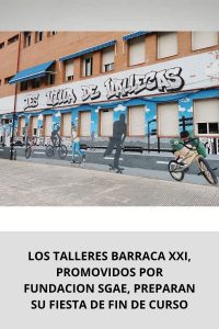 LOS TALLERES BARRACA XXI, PROMOVIDOS POR FUNDACION SGAE, PREPARAN SU FIESTA DE FIN DE CURSO