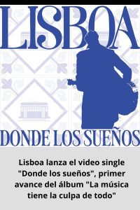 Lisboa lanza el video single Donde los sueños, primer avance del álbum La música tiene la culpa de todo