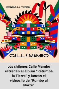 Los chilenos Calle Mambo estrenan el álbum Retumba la Tierra y lanzan el videoclip de Rumbo al Norte