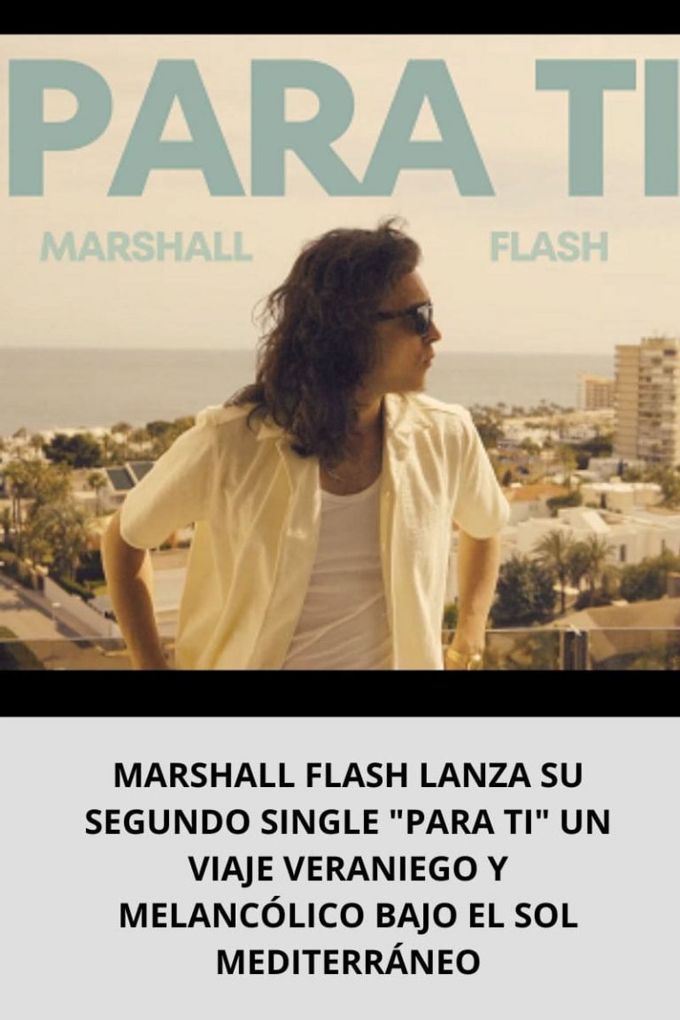 MARSHALL FLASH LANZA SU SEGUNDO SINGLE «PARA TI» UN VIAJE VERANIEGO Y MELANCÓLICO BAJO EL SOL MEDITERRÁNEO