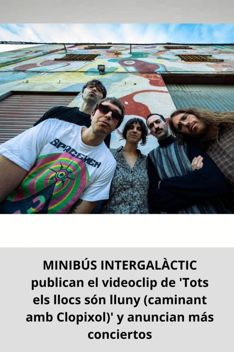MINIBÚS INTERGALÀCTIC publican el videoclip de ‘Tots els llocs són lluny (caminant amb Clopixol)’ y anuncian más conciertos
