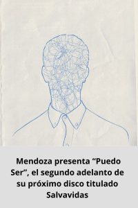 Mendoza presenta “Puedo Ser”, el segundo adelanto de su próximo disco titulado Salvavidas