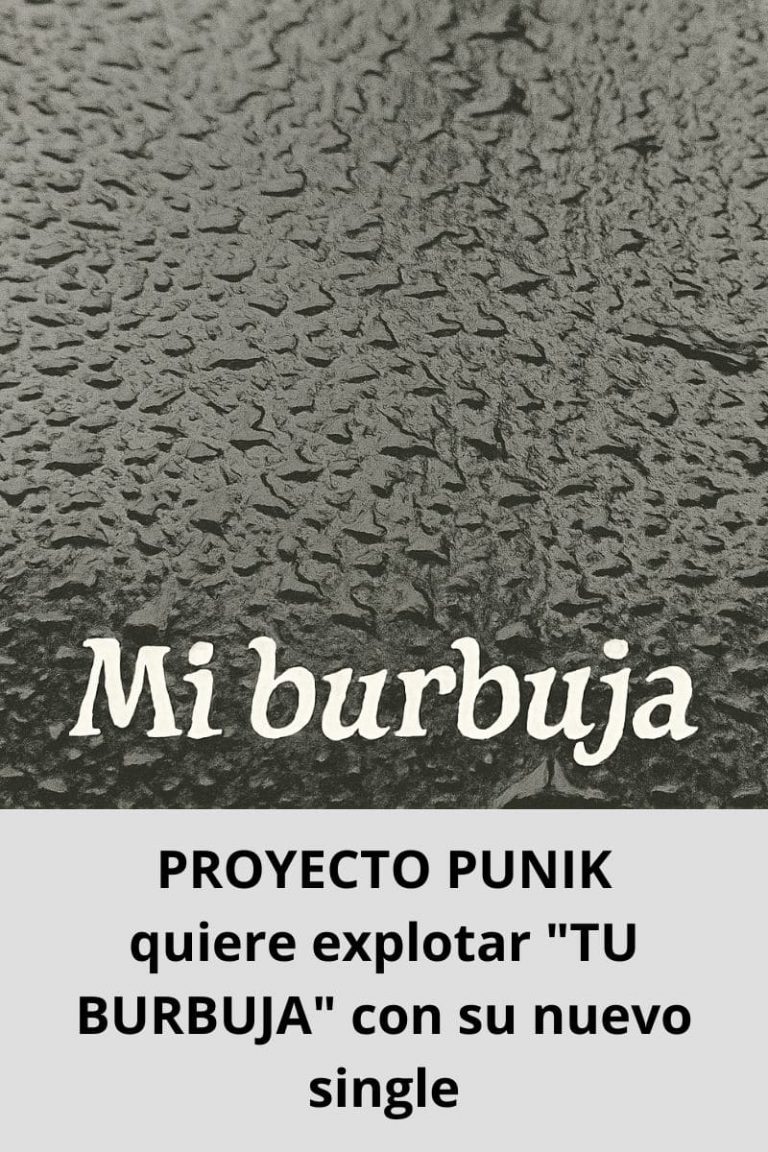 PROYECTO PUNIK quiere explotar «TU BURBUJA» con su nuevo single
