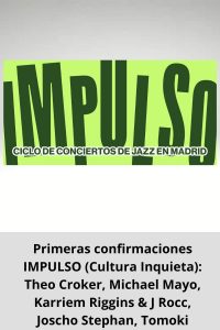 Primeras confirmaciones IMPULSO (Cultura Inquieta) Theo Croker, Michael Mayo, Karriem Riggins & J Rocc, Joscho Stephan, Tomoki Sanders...
