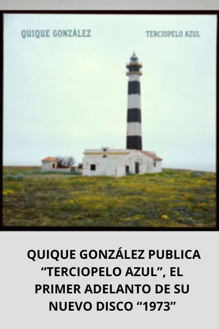  QUIQUE GONZÁLEZ PUBLICA “TERCIOPELO AZUL”, EL PRIMER ADELANTO DE SU NUEVO DISCO “1973”