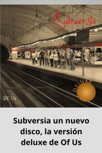 Subversia un nuevo disco, la versión deluxe de Of Us