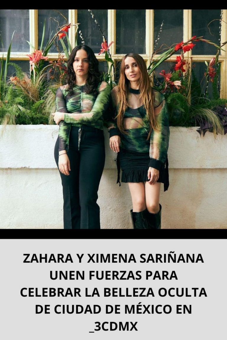 ZAHARA Y XIMENA SARIÑANA UNEN FUERZAS PARA CELEBRAR LA BELLEZA OCULTA DE CIUDAD DE MÉXICO EN _3CDMX