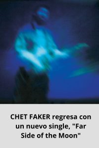 CHET FAKER regresa con un nuevo single, Far Side of the Moon