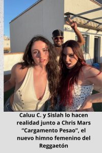Caluu C. y Sislah lo hacen realidad junto a Chris Mars “Cargamento Pesao”, el nuevo himno femenino del Reggaetón