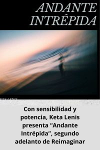 Con sensibilidad y potencia, Keta Lenis presenta “Andante Intrépida”, segundo adelanto de Reimaginar