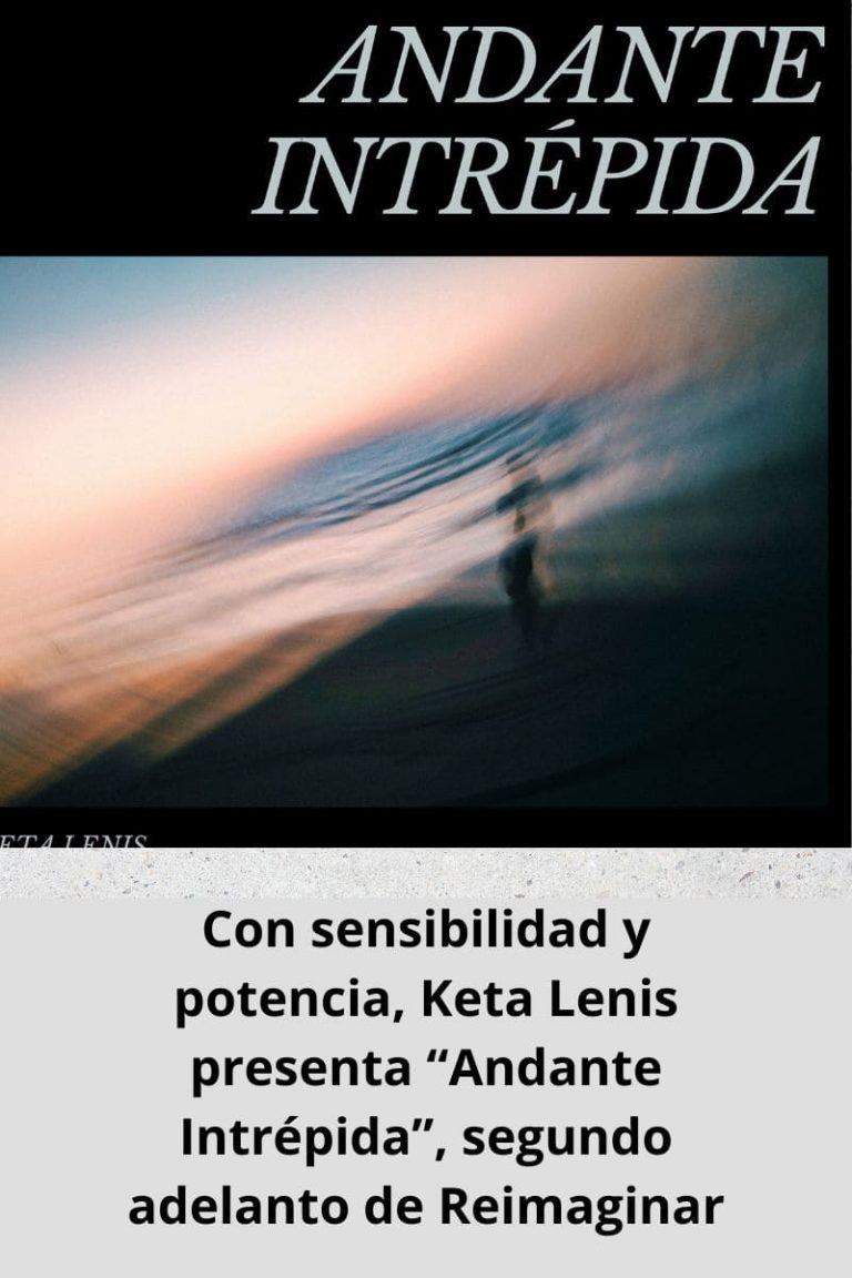 Con sensibilidad y potencia, Keta Lenis presenta “Andante Intrépida”, segundo adelanto de Reimaginar