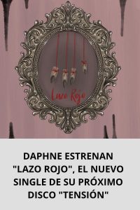 DAPHNE ESTRENAN LAZO ROJO, EL NUEVO SINGLE DE SU PRÓXIMO DISCO TENSIÓN