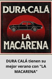 DURA CALÁ tienen su mejor verano con LA MACARENA