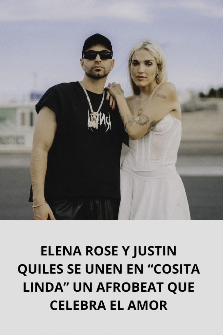 ELENA ROSE Y JUSTIN QUILES SE UNEN EN “COSITA LINDA” UN AFROBEAT QUE CELEBRA EL AMOR