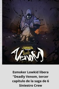 Esmoker Lowkid libera “Deadly Venom, tercer capítulo de la saga de 6 Siniestro Crew