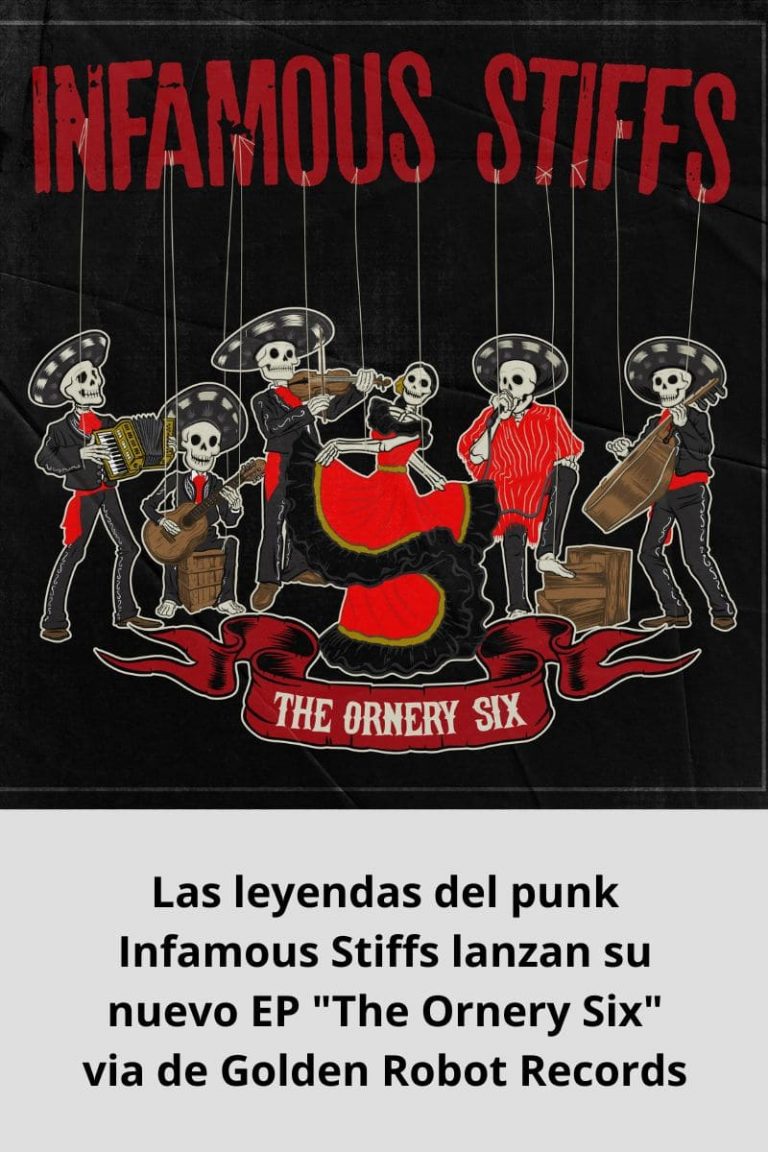 Las leyendas del punk Infamous Stiffs lanzan su nuevo EP «The Ornery Six» via de Golden Robot Records