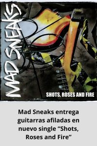 Mad Sneaks entrega guitarras afiladas en nuevo single “Shots, Roses and Fire”