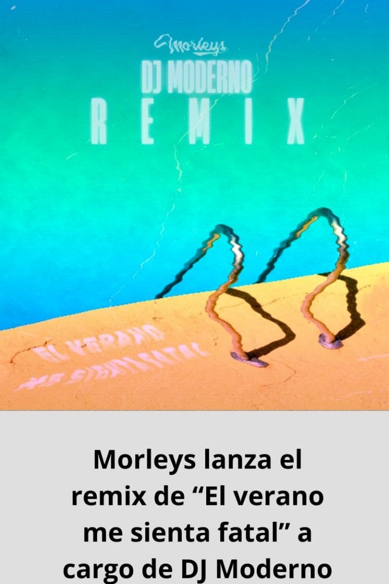 Morleys lanza el remix de “El verano me sienta fatal” a cargo de DJ Moderno