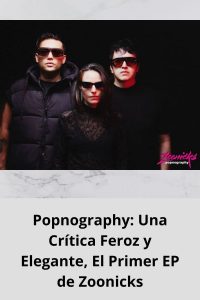 Popnography Una Crítica Feroz y Elegante, El Primer EP de Zoonicks