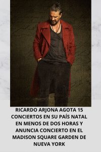 RICARDO ARJONA AGOTA 15 CONCIERTOS EN SU PAÍS NATAL EN MENOS DE DOS HORAS Y ANUNCIA CONCIERTO EN EL MADISON SQUARE GARDEN DE NUEVA YORK