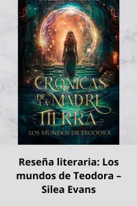 Reseña literaria Los mundos de Teodora – Silea Evans